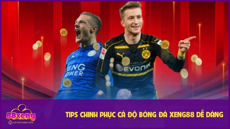 Cá độ bóng đá Xeng88 - Tỷ lệ kèo đa dạng, soi kèo chuẩn xác 3 Vài mẹo để tân thủ vững tin khi cá cược