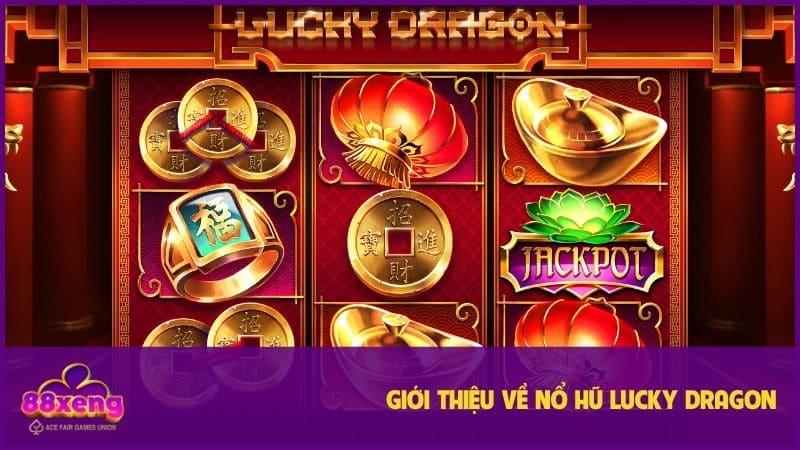 Nổ hũ Lucky Dragon XENG88 - Mẹo quay dễ thắng & săn jackpot lũy tiến 1 Lucky Dragon đang thú hội viên tham gia tại Xeng88