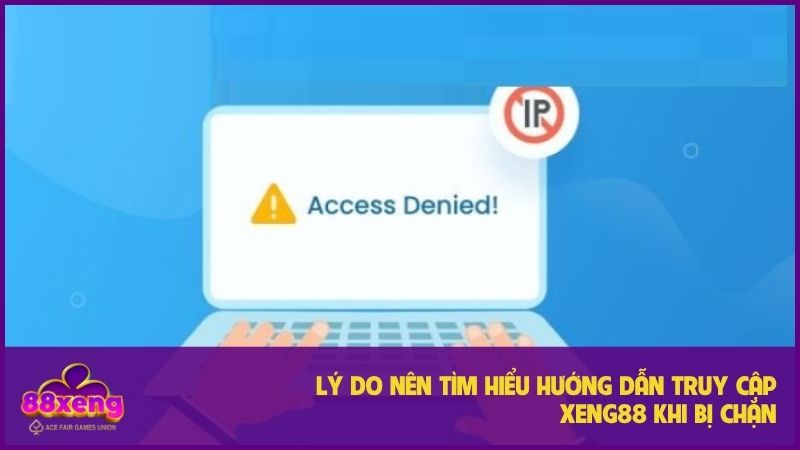 Hướng dẫn truy cập XENG88 khi bị chặn: Sự thật & Giải pháp hiệu quả 1 Biết hướng dẫn truy cập XENG88 khi bị chặn sẽ giúp bạn rất nhiều